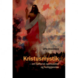 Kristusmystik: Om luthersk spiritualitet og helliggørelse