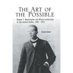 The Art of the Possible: Booker T. Washington and Black Leadership in the United States, 1881-1925