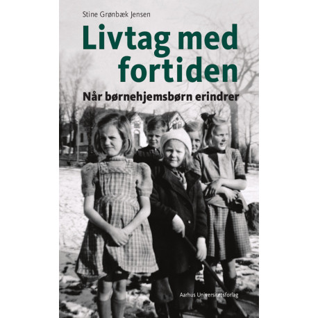Livtag med fortiden: Når børnehjemsbørn erindrer