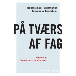 På tværs af fag: Fagligt samspil i undervisning, forskning og teamarbejde