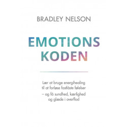 Emotionskoden: Lær at bruge energihealing til at forløse fastlåste følelser - og få sundhed, kærlighed og glæde i overflod