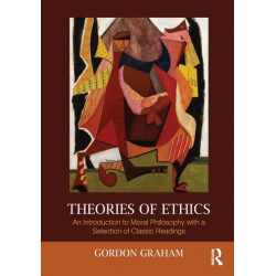 Theories of Ethics: An Introduction to Moral Philosophy with a Selection of Classic Readings