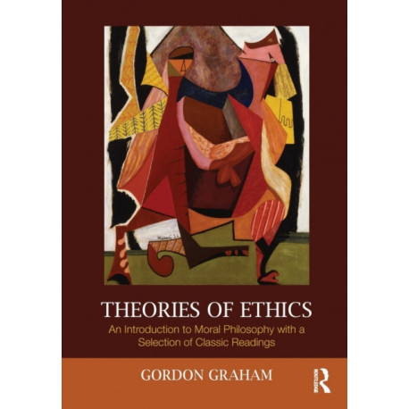 Theories of Ethics: An Introduction to Moral Philosophy with a Selection of Classic Readings