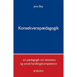 Konsekvenspædagogik: en pædagogik om eksistens og social handlingskompetence