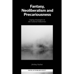 Fantasy, Neoliberalism and Precariousness: Coping Strategies in the Cultural Industries
