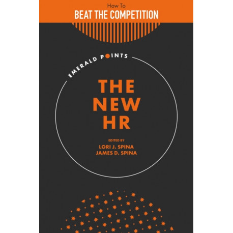 The New HR: How to Beat the Competition with a Strategically Focused Human Resource Team