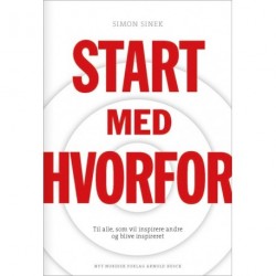 Start med HVORFOR: Til alle- som vil inspirere andre og blive inspireret