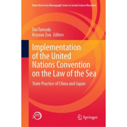 Implementation of the United Nations Convention on the Law of the Sea: State Practice of China and Japan