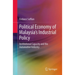 Political Economy of Malaysia’s Industrial Policy: Institutional Capacity and the Automotive Industry