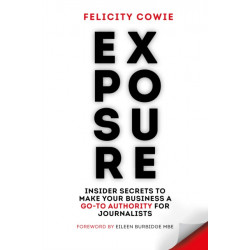 Exposure: Insider secrets to make your business a go-to authority for journalists