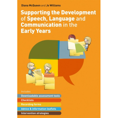 Supporting the Development of Speech, Language and Communication in the Early Years: Includes Downloadable Assessment Tools, Checklists, Recording Forms, Advice and Information Leaflets and Intervention Strategies