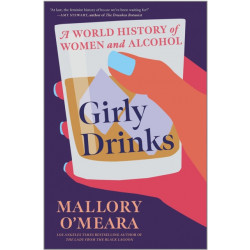 Girly Drinks: A World History of Women and Alcohol