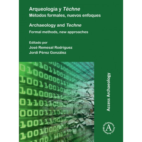 Arqueologia y Techne: Metodos formales, nuevos enfoques: Archaeology and Techne: Formal methods, new approaches