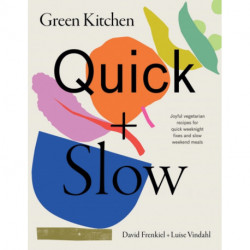 Green Kitchen: Quick & Slow: Joyful Vegetarian Recipes for Quick Weeknight Fixes and Slow Weekend Meals