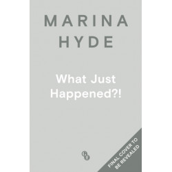 What Just Happened?!: Dispatches from Turbulent Times (The Sunday Times Bestseller)