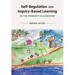 Self-Regulation and Inquiry-Based Learning in the Primary Classroom