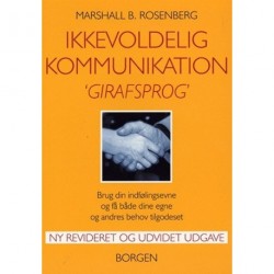 Ikkevoldelig kommunikation - Girafsprog: Brug din indfølingsevne og få både dine egne og andres behov tilgodeset