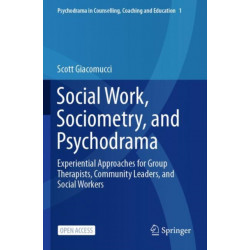 Social Work, Sociometry, and Psychodrama: Experiential Approaches for Group Therapists, Community Leaders, and Social Workers