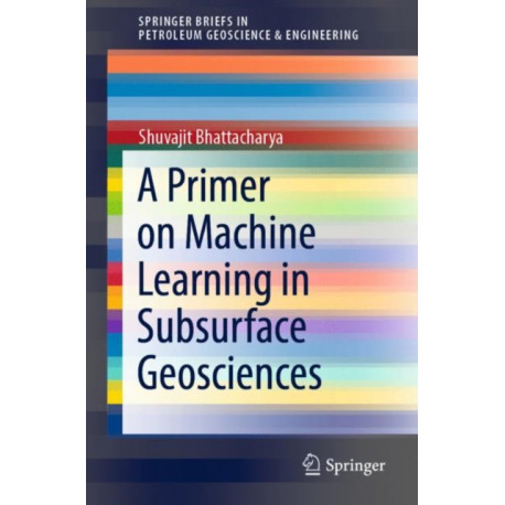 A Primer on Machine Learning in Subsurface Geosciences