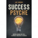 Success Psyche: Mindful Habits That Will Illuminate Your Path to Success