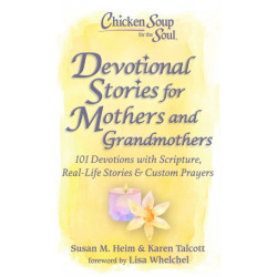Chicken Soup for the Soul: Devotional Stories for Mothers and Grandmothers: 101 Devotions with Scripture, Real-Life Stories & Custom Prayers