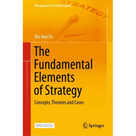 The Fundamental Elements of Strategy: Concepts, Theories and Cases