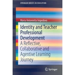 Identity and Teacher Professional Development: A Reflective, Collaborative and Agentive Learning Journey