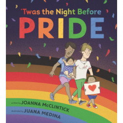 'Twas the Night Before Pride: A joyful picture book exploring LGBTQ+ history in celebratory, age-appropriate rhyme, perfect for 3-7 year olds