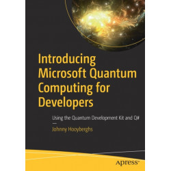 Introducing Microsoft Quantum Computing for Developers: Using the Quantum Development Kit and Q-