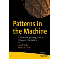 Patterns in the Machine: A Software Engineering Guide to Embedded Development