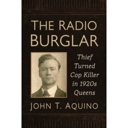 The Radio Burglar: Thief Turned Cop Killer in 1920s Queens