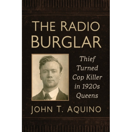 The Radio Burglar: Thief Turned Cop Killer in 1920s Queens