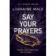 Say Your Prayers: An addictive detective thriller with twists you won't see coming