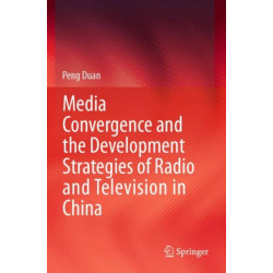 Media Convergence and the Development Strategies of Radio and Television in China