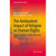 The Ambivalent Impact of Religion on Human Rights: Empirical Studies in Europe, Africa and Asia
