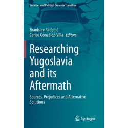 Researching Yugoslavia and its Aftermath: Sources, Prejudices and Alternative Solutions