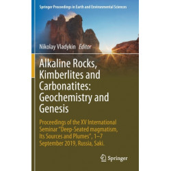 Alkaline Rocks, Kimberlites and Carbonatites: Geochemistry and Genesis: Proceedings of the XV International Seminar "Deep-seated magmatism, its sources and plumes", 1-7 September 2019, Russia, Saki.