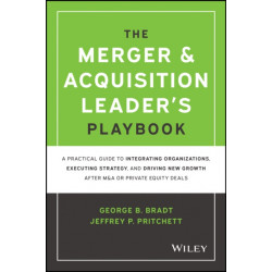 The Merger & Acquisition Leader's Playbook: A Practical Guide to Integrating Organizations, Executing Strategy, and Driving New Growth after M&A or Private Equity Deals