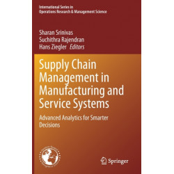 Supply Chain Management in Manufacturing and Service Systems: Advanced Analytics for Smarter Decisions