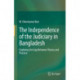 The Independence of the Judiciary in Bangladesh: Exploring the Gap Between Theory and Practice