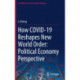 How COVID-19 Reshapes New World Order: Political Economy Perspective