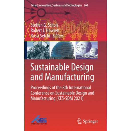 Sustainable Design and Manufacturing: Proceedings of the 8th International Conference on Sustainable Design and Manufacturing (KES-SDM 2021)