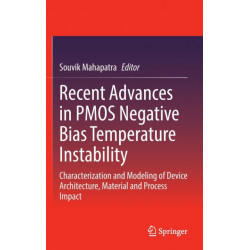 Recent Advances in PMOS Negative Bias Temperature Instability: Characterization and Modeling of Device Architecture, Material and Process Impact