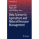 Data Science in Agriculture and Natural Resource Management