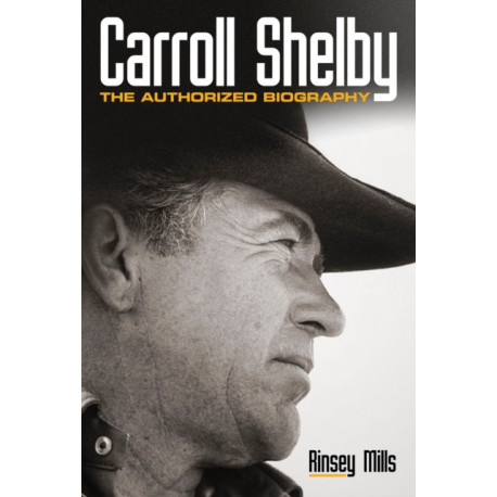 Carroll Shelby: The Authorized Biography