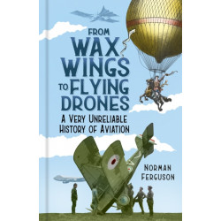 From Wax Wings to Flying Drones: A Very Unreliable History of Aviation