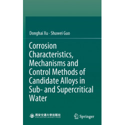 Corrosion Characteristics, Mechanisms and Control Methods of Candidate Alloys in Sub- and Supercritical Water