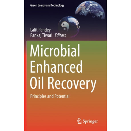 Microbial Enhanced Oil Recovery: Principles and Potential