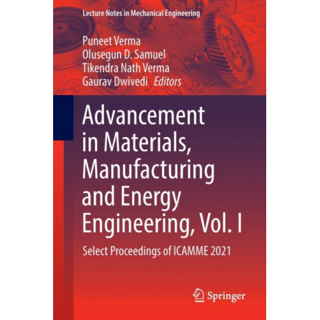 Advancement in Materials, Manufacturing and Energy Engineering, Vol. I: Select Proceedings of ICAMME 2021
