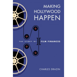 Making Hollywood Happen: The Story of Film Finances